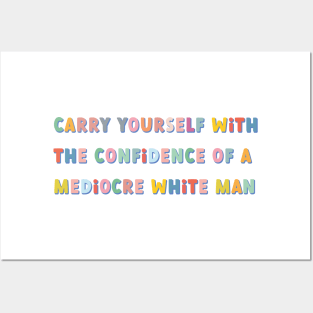 carry yourself with the confidence of a mediocre white man colorful Posters and Art